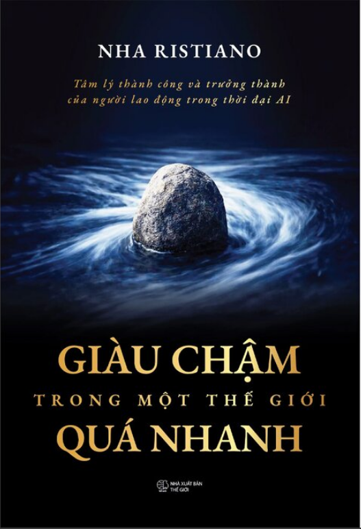 Giàu Chậm Trong Một Thế Giới Quá Nhanh - Tâm Lý Thành Công Và Trưởng Thành Của Người Lao Động Trong Thời Đại Ai - Nha Ristiano