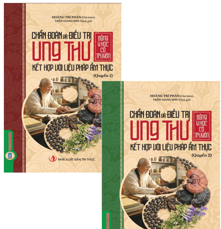 Chẩn Đoán Và Điều Trị Ung Thư Bằng Y Học Cổ Truyền Kết Hợp Với Liệu Pháp Ẩm Thực (Quyển 1, 2) - Hoàng Trí Phân