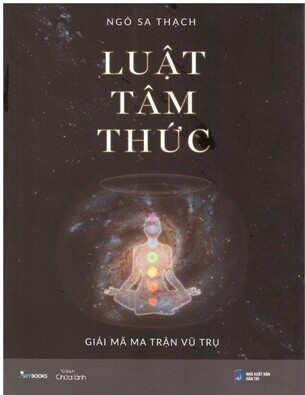 Luật Tâm Thức: Giải Mã Ma Trận Vũ Trụ - Ngô Sa Thạch