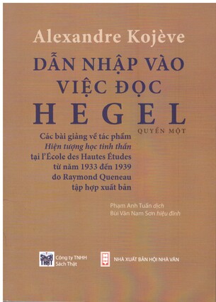 Dẫn Nhập Vào Việc Đọc Hegel: Các Bài Giảng Về Hiện Tượng Học Tinh Thần - Alexandre Kojeve