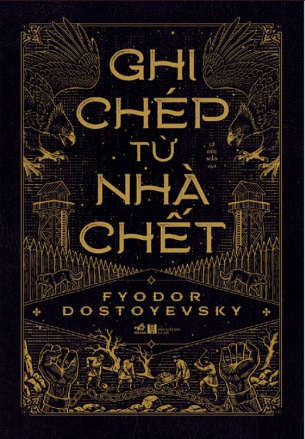 &nbsp;Ghi Chép Từ Nhà Chết (Bìa Cứng) - Fyodor Dostoyevsky