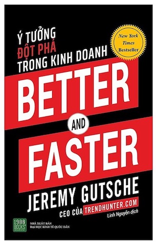 Better And Faster: Ý Tưởng Đột Phá Trong Kinh Doanh - Jeremy Gutsche