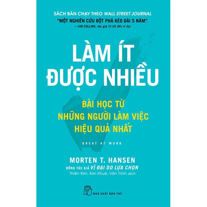 Làm Ít Được Nhiều - Bài Học Từ Những Người Làm Việc Hiệu Quả Nhất (Morten T. Hansen)