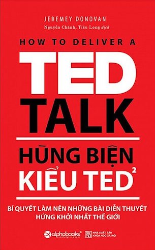 Hùng Biện Kiểu Ted 2 - Bí Quyết Làm Nên Những Bài Diễn Thuyết Hứng Khởi Nhất Thế Giới - Jeremey Donovan