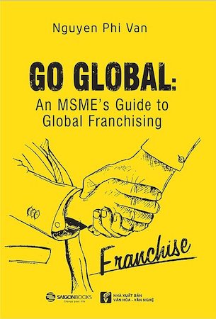 Go Global: An MSME's Guide To Global Franchising - Nguyễn Phi Vân