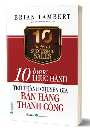 10 Bước Thực Hành - Trở Thành Chuyên Gia Bán Hàng Thành Công - Brian Lambert