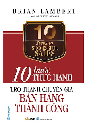 10 Bước Thực Hành - Trở Thành Chuyên Gia Bán Hàng Thành Công - Brian Lambert