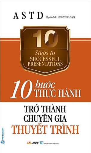 10 Bước Thực Hành - Trở Thành Chuyên Gia Thuyết Trình -  Hiệp Hội Đào Tạo Và Phát Triển Hoa Kỳ