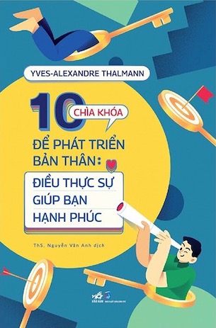 10 Chìa Khóa Để Bản Thân Phát Triển - Điều Thực Sự Giúp Bạn Hạnh Phúc - Yves - Alexandre Thalmann