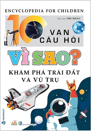 Sách 10 Vạn Câu Hỏi Vì Sao? - Khám Phá Trái Đất Và Vũ Trụ (Tái Bản 2023) - Thu Hằng