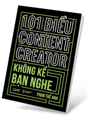 101 Điều Content Creator Không Kể Bạn Nghe - Phan Thế Anh