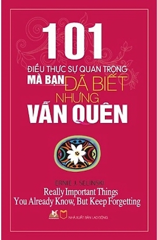 101 Điều Thực Sự Quan Trọng Mà Bạn Đã Biết Nhưng Vẫn Quên - Ernie J.Zelinski