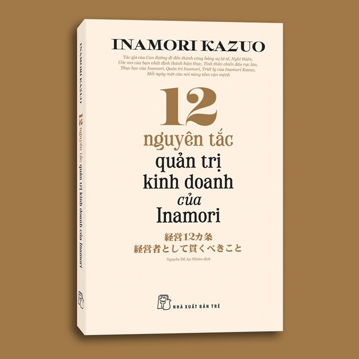 12 Nguyên Tắc Quản Trị Kinh Doanh Của Inamori - Inamori Kazuo