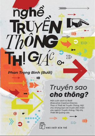 Nghề Truyền Thông Thị Giác - Truyền Sao Cho Thông - Phan Trọng Bình (Bưởi)