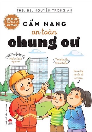 15 Bí Kíp Giúp Tớ An Toàn - Cẩm Nang An Toàn Chung Cư - Ths. Bs. Nguyễn Trọng An