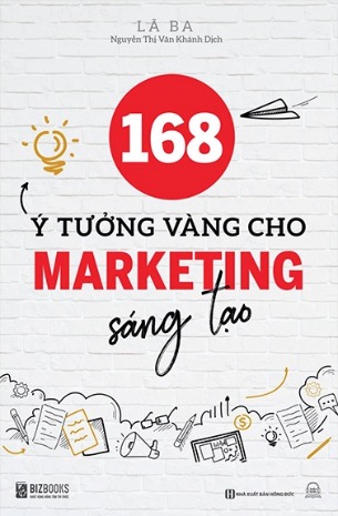 Sách 168 Ý Tưởng Vàng Cho Marketing Sáng Tạo - Lã Ba