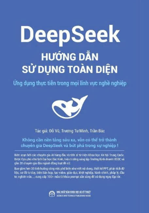 DeepSeek hướng dẫn sử dụng toàn diện Ứng dụng thực tiễn trong mọi lĩnh vực nghề nghiệp - Đỗ Vũ, Trương Tư Minh, Trần Bác