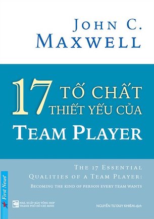 17 Tố Chất Thiết Yếu Của Team Player - John C. Maxwell