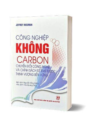 sách Công nghiệp không carbon: Chuyển đổi công nghệ và chính sách để đạt được thịnh vượng bền vững (Jeffrey Rissman)