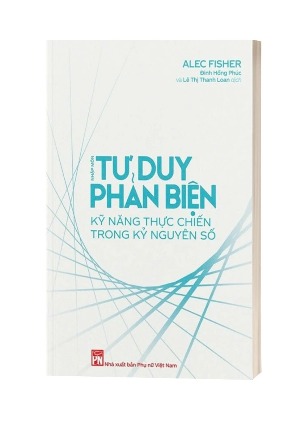 Sách Nhập Môn Tư Duy Phản Biện (Kỹ Năng Thực Chiến Trong Kỷ Nguyên Số) Alec Fisher