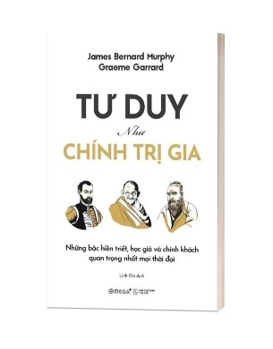Sách Tư duy như chính trị gia (Graeme Garrard & James Bernard Murphy)