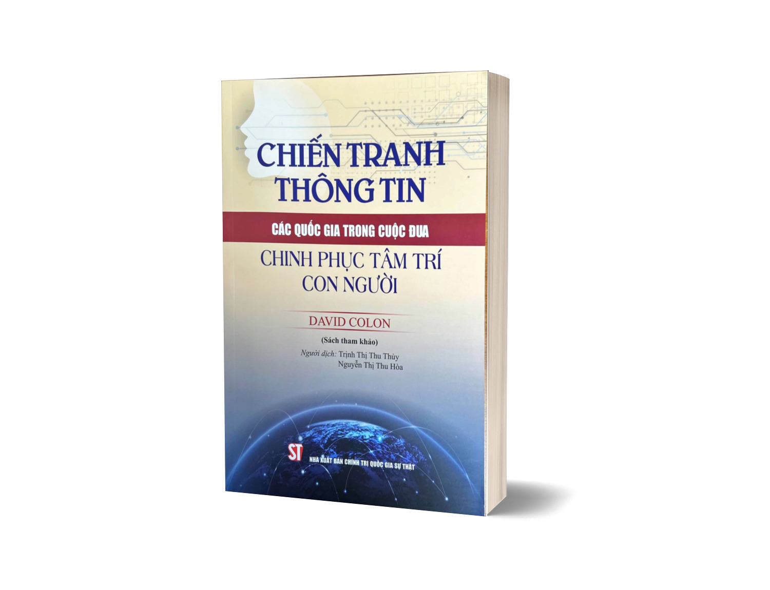 Sách Chiến tranh thông tin: Các quốc gia trong cuộc đua chinh phục tâm trí con người (sách tham khảo) David Colon