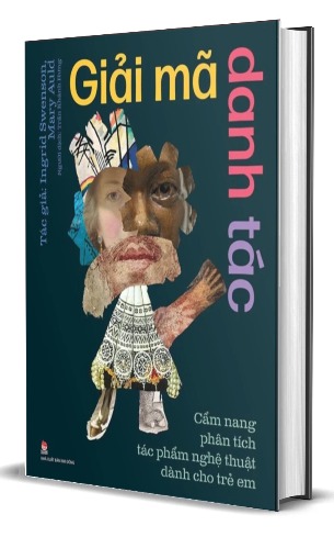 Sách Giải Mã Danh Tác - Cẩm Nang Phân Tích Tác Phẩm Nghệ Thuật Dành Cho Trẻ Em (Bìa Cứng) Ingrid Swenson, Mary Auld