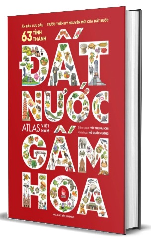 Đất Nước Gấm Hoa - Atlas Việt Nam - Ấn Bản Lưu Dấu 63 Tỉnh Thành (Bìa Cứng) Võ Thị Mai Chi, Hồ Quốc Cường