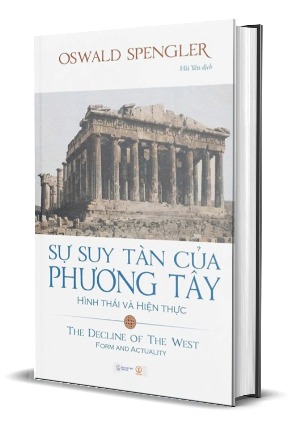Sự suy tàn của phương Tây (The Decline of the West) Tập 1 Hình thái và Hiện thực - Oswald Spengler