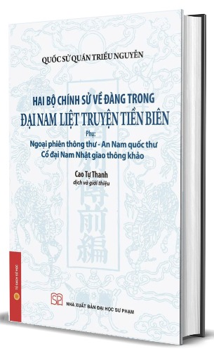Hai bộ chính sử về Đàng Trong - Đại Nam Liệt truyện Tiền biên (Phụ: Ngoại phiên thông thư - An Nam quốc thư, Cổ đại Nam Nhật giao thông khảo) - Bìa cứng