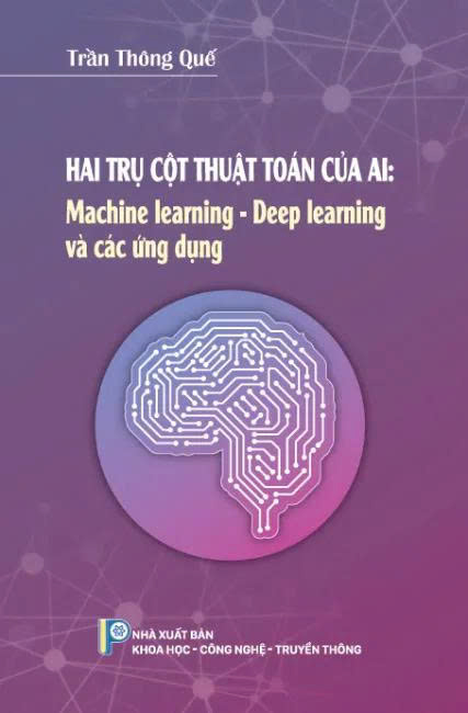 Hai trụ cột thuật toán AI: Machine learning - Deep learning và các ứng dụng - Trần Thông Quế
