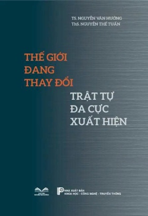 Thế giới đang thay đổi: Trật tự đa cực xuất hiện - TS Nguyễn Văn Hưởng, ThS Nguyễn Thế Tuấn