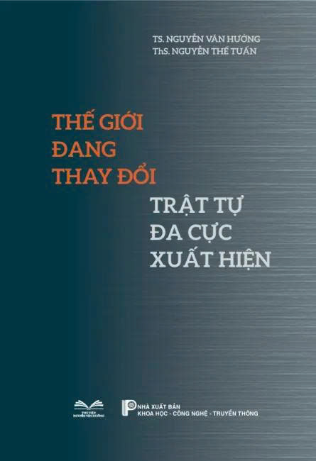 Thế giới đang thay đổi: Trật tự đa cực xuất hiện - TS Nguyễn Văn Hưởng, ThS Nguyễn Thế Tuấn