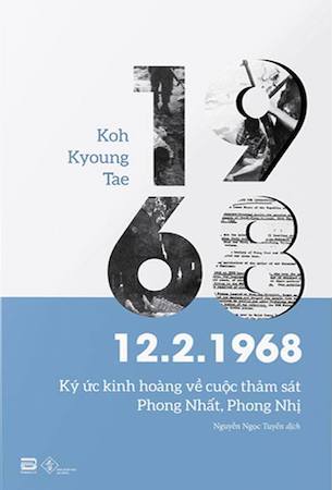 12.2.1968 - Ký Ức Kinh Hoàng Về Cuộc Thảm Sát Phong Nhất, Phong Nhị - Koh Kyoung Tae