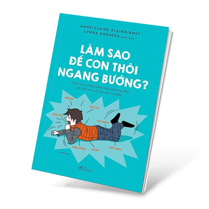 Combo 2 Cuốn Làm Sao Để Cha Mẹ Thôi Khủng Hoảng - Làm Sao Để Con Thôi Ngang Bướng - Anne - Claire Kleindienst, Lynda Corazza