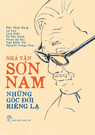 Nhà Văn Sơn Nam - Những Góc Đời Riêng Lạ - Đào Thúy Hằng, Lý Lan, Lam Điền, Võ Đắc Danh, Phạm Sỹ Sáu, Ngô Khắc Tài, Nguyễn Trọng Chức