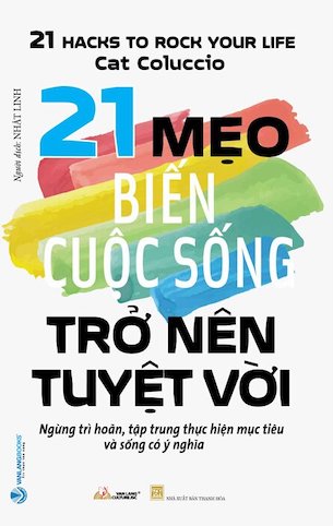 21 Mẹo Biến Cuộc Sống Trở Nên Tuyệt Với - Cat Coluccio