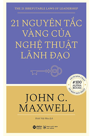 21 Nguyên Tắc Vàng Của Nghệ Thuật Lãnh Đạo - Tái Bản 2022 - John C. Maxwell