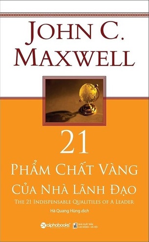 21 Phẩm Chất Vàng Của Nhà Lãnh Đạo (Tái Bản 2018) - John C. Maxwell