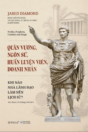 Quân Vương, Ngôn Sứ, Huấn Luyện Viên, Doanh Nhân - Khi Nào Nhà Lãnh Đạo Làm Nên Lịch Sử - Jared Diamond