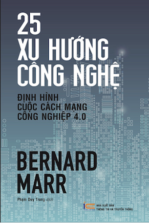 25 Xu Hướng Công Nghệ Định Hình Cuộc Cách Mạng Công Nghiệp 4.0 - Bernard Marr