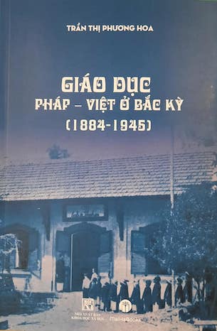 Giáo dục Pháp - Việt ở Bắc Kỳ (1884-1945) - Trần Thị Phương Hoa