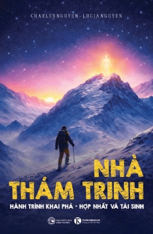 Nhà Thám Trinh – Hành trình khai phá - Hợp nhất và Tái sinh - Charles Nguyen & Lucia Nguyen