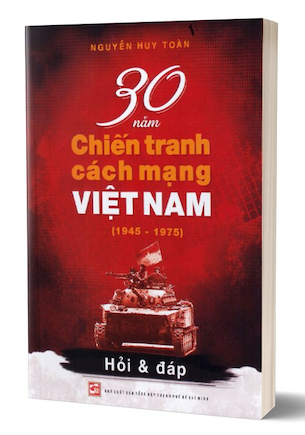 30 Năm Chiến Tranh Cách Mạng Việt Nam (1945-1975) - Nguyễn Huy Toàn
