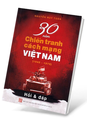 30 Năm Chiến Tranh Cách Mạng Việt Nam (1945-1975) - Nguyễn Huy Toàn