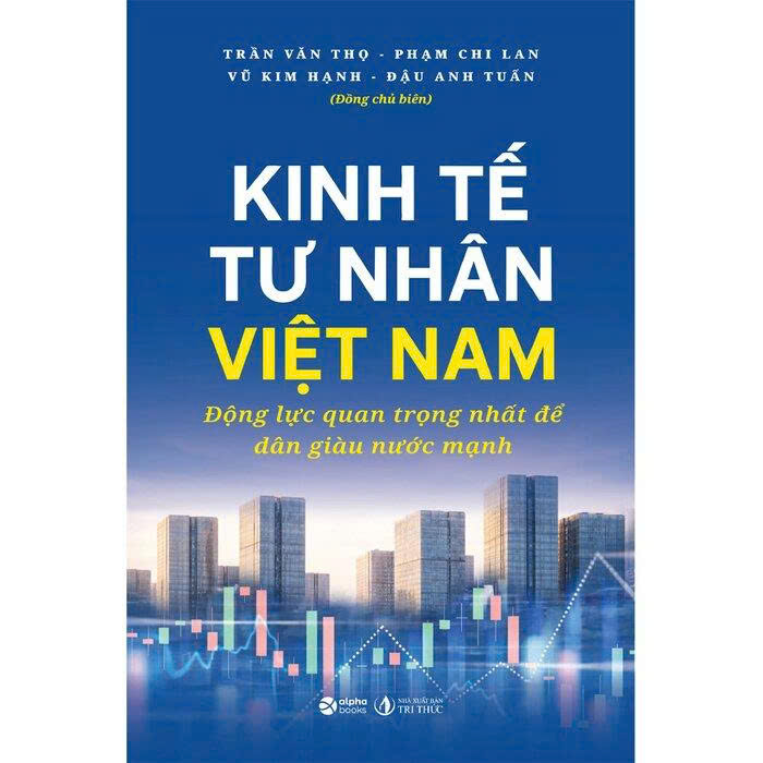 Kinh Tế Tư Nhân Việt Nam - Động Lực Quan Trọng Nhất Để Dân Giàu Nước Mạnh