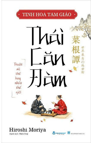 Tinh Hoa Tam Giáo - Thái Căn Đàm - Thuật Xử Thế Hay Nhất Thế Giới - Hiroshi Moriya
