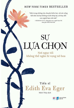 Sự Lựa Chọn - Nơi Ngục Tối Không Thể Ngăn Hi Vọng Nở Hoa - Edith Eva Eger