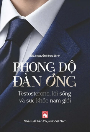 Phong Độ Đàn Ông - Testosterone, Lối Sống Và Sức Khỏe Nam Giới - BS Nguyễn Khoa Bình