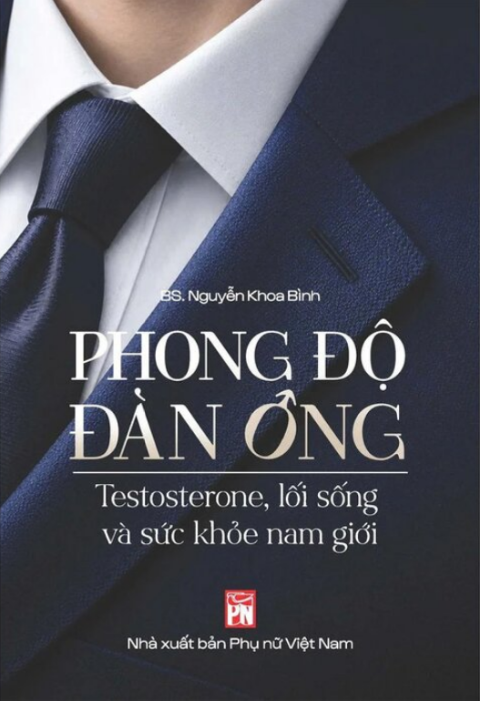 Phong Độ Đàn Ông - Testosterone, Lối Sống Và Sức Khỏe Nam Giới - BS Nguyễn Khoa Bình